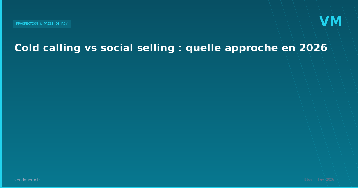 Cold calling vs social selling : quelle approche en 2026